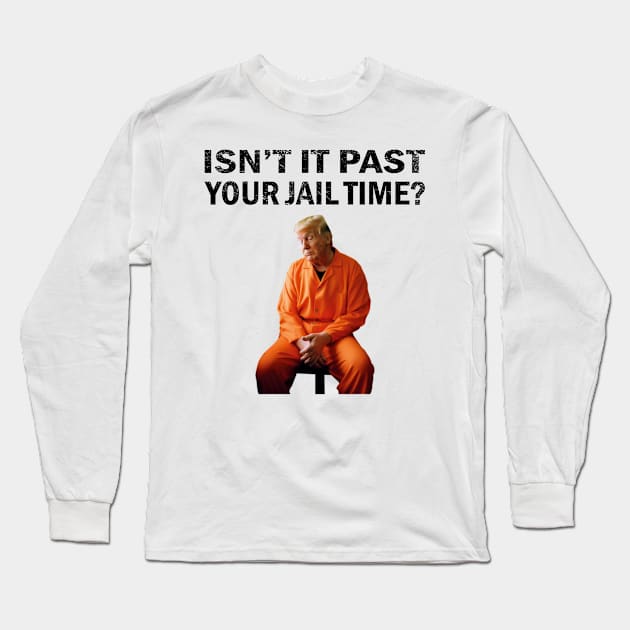 Isn't-it-past-your-jail-time Long Sleeve T-Shirt by SonyaKorobkova